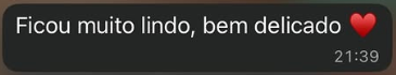 Mensagem de cliente no WhatsApp: Ficou muito lindo, bem delicado
